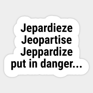 Jeopardize - put in danger Black Sticker